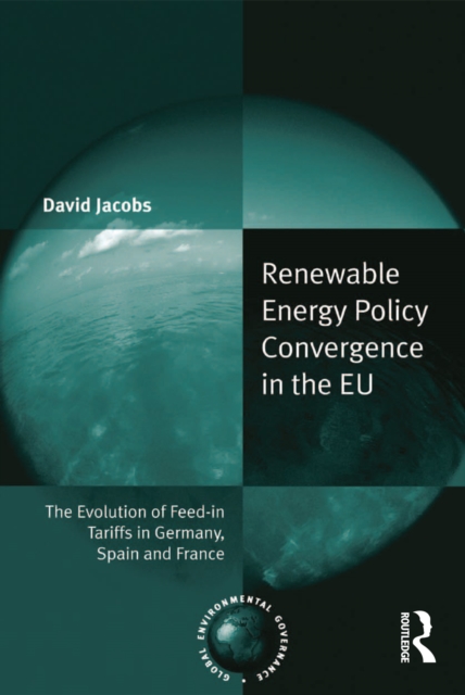 Renewable Energy Policy Convergence in the EU : The Evolution of Feed-in Tariffs in Germany, Spain and France, EPUB eBook
