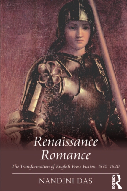 Renaissance Romance : The Transformation of English Prose Fiction, 1570-1620, PDF eBook
