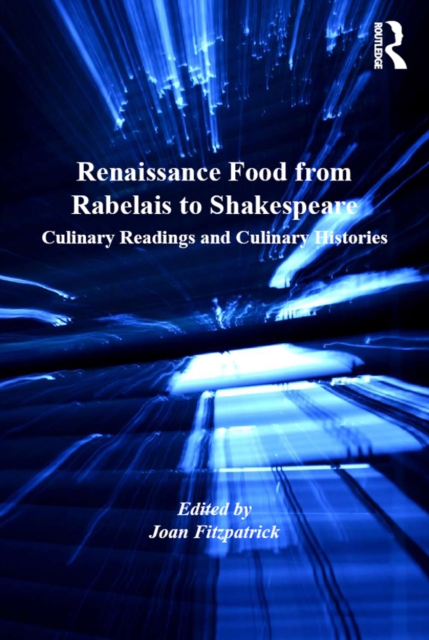 Renaissance Food from Rabelais to Shakespeare : Culinary Readings and Culinary Histories, PDF eBook