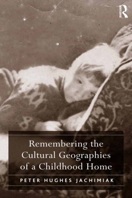 Remembering the Cultural Geographies of a Childhood Home, PDF eBook