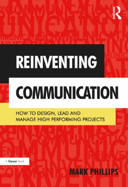 Reinventing Communication : How to Design, Lead and Manage High Performing Projects, EPUB eBook
