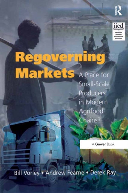 Regoverning Markets : A Place for Small-Scale Producers in Modern Agrifood Chains?, PDF eBook