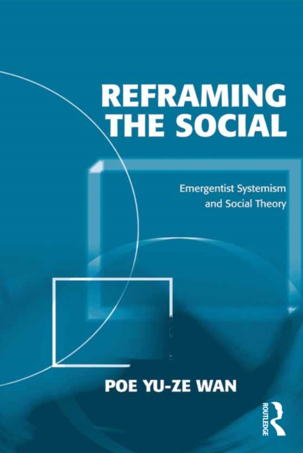 Reframing the Social : Emergentist Systemism and Social Theory, EPUB eBook