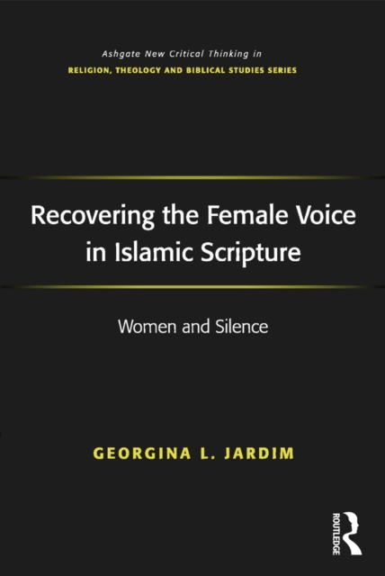 Recovering the Female Voice in Islamic Scripture : Women and Silence, EPUB eBook