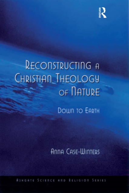 Reconstructing a Christian Theology of Nature : Down to Earth, PDF eBook