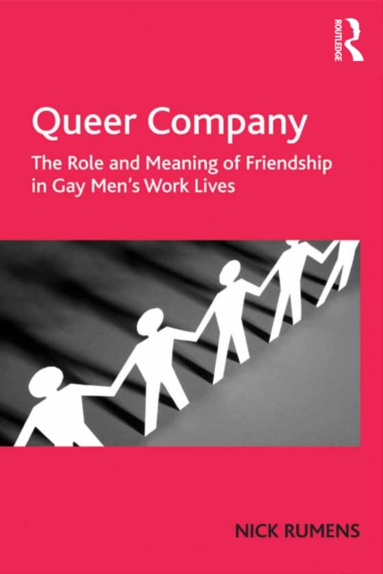Queer Company : The Role and Meaning of Friendship in Gay Men's Work Lives, EPUB eBook