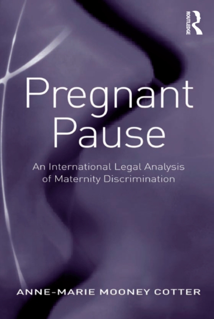 Pregnant Pause : An International Legal Analysis of Maternity Discrimination, PDF eBook