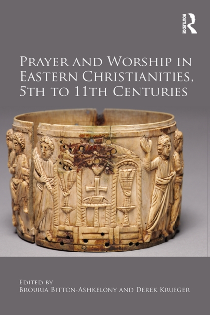 Prayer and Worship in Eastern Christianities, 5th to 11th Centuries, EPUB eBook