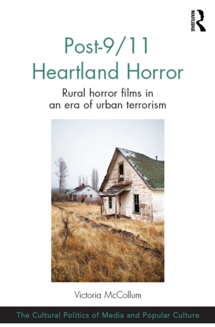Post-9/11 Heartland Horror : Rural horror films in an era of urban terrorism, PDF eBook