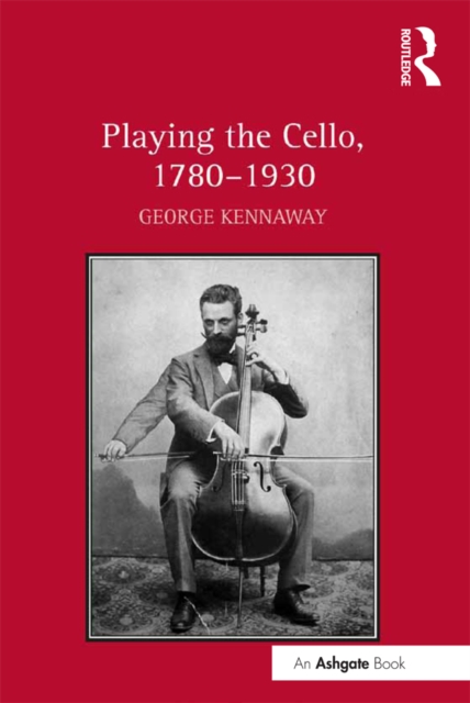 Playing the Cello, 1780-1930, PDF eBook