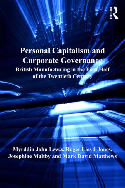 Personal Capitalism and Corporate Governance : British Manufacturing in the First Half of the Twentieth Century, EPUB eBook