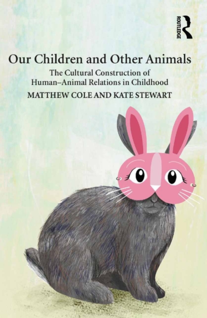 Our Children and Other Animals : The Cultural Construction of Human-Animal Relations in Childhood, EPUB eBook
