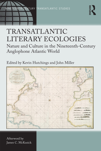 Transatlantic Literary Ecologies : Nature and Culture in the Nineteenth-Century Anglophone Atlantic World, EPUB eBook