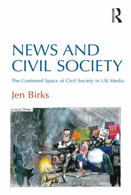News and Civil Society : The Contested Space of Civil Society in UK Media, EPUB eBook