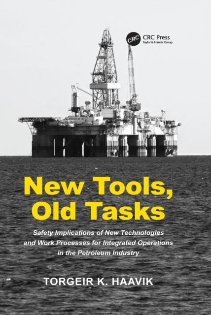 New Tools, Old Tasks : Safety Implications of New Technologies and Work Processes for Integrated Operations in the Petroleum Industry, EPUB eBook