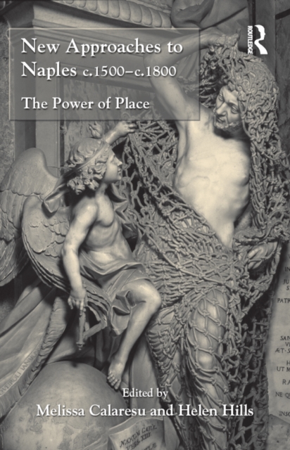 New Approaches to Naples c.1500-c.1800 : The Power of Place, PDF eBook