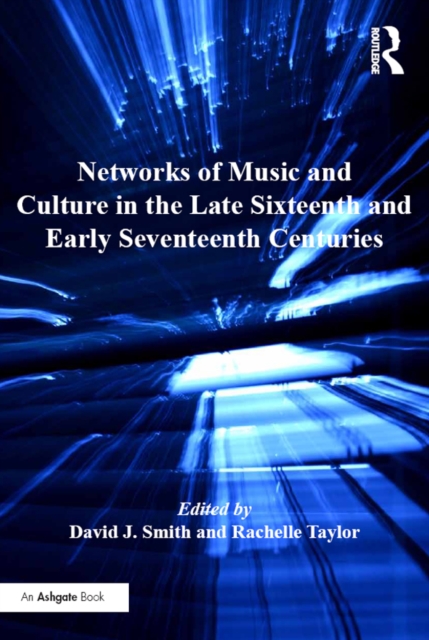 Networks of Music and Culture in the Late Sixteenth and Early Seventeenth Centuries : A Collection of Essays in Celebration of Peter Philips's 450th Anniversary, EPUB eBook