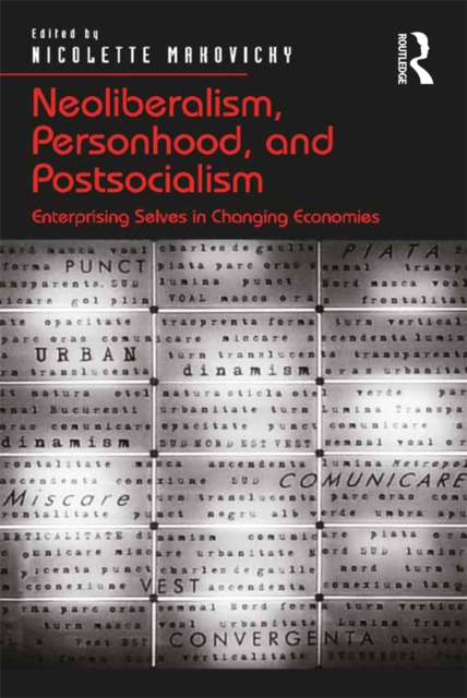 Neoliberalism, Personhood, and Postsocialism : Enterprising Selves in Changing Economies, PDF eBook