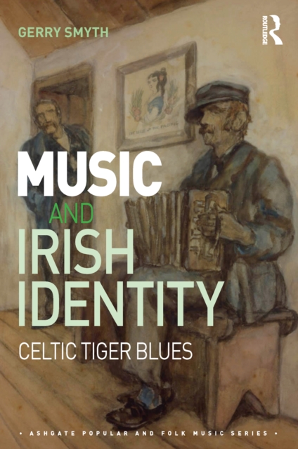Music and Irish Identity : Celtic Tiger Blues, EPUB eBook