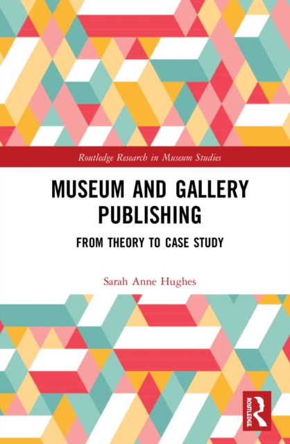 Museum and Gallery Publishing : From Theory to Case Study, PDF eBook