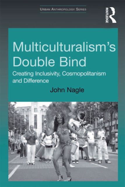 Multiculturalism's Double-Bind : Creating Inclusivity, Cosmopolitanism and Difference, PDF eBook