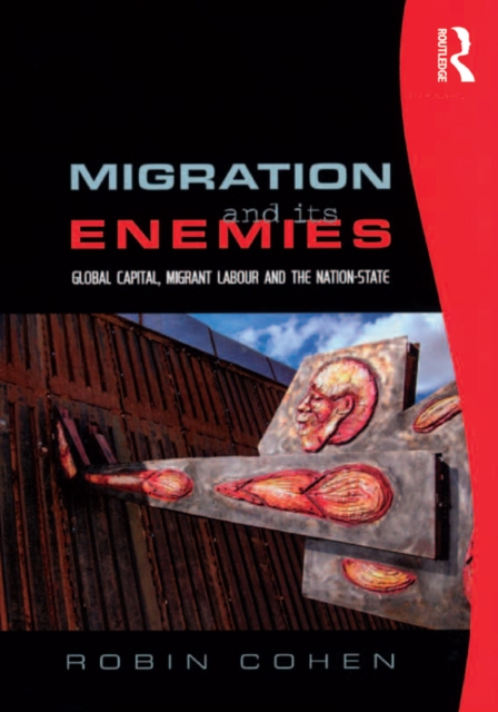 Migration and its Enemies : Global Capital, Migrant Labour and the Nation-State, PDF eBook