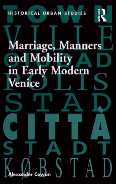 Marriage, Manners and Mobility in Early Modern Venice, PDF eBook
