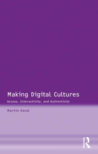 Making Digital Cultures : Access, Interactivity, and Authenticity, EPUB eBook