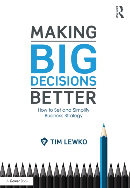 Making Big Decisions Better : How to Set and Simplify Business Strategy, PDF eBook