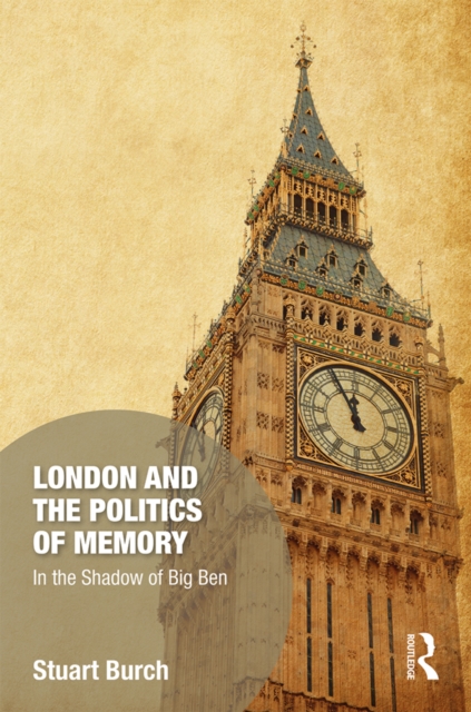 London and the Politics of Memory : In the Shadow of Big Ben, PDF eBook