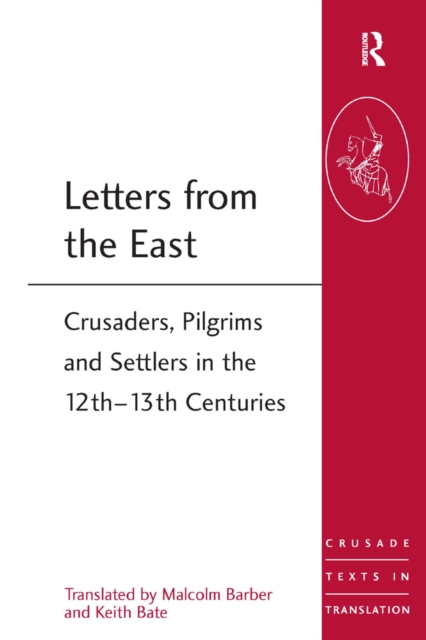 Letters from the East : Crusaders, Pilgrims and Settlers in the 12th-13th Centuries, PDF eBook