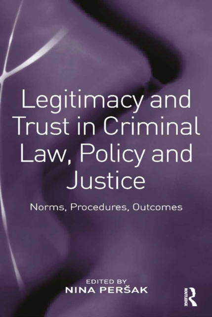 Legitimacy and Trust in Criminal Law, Policy and Justice : Norms, Procedures, Outcomes, PDF eBook