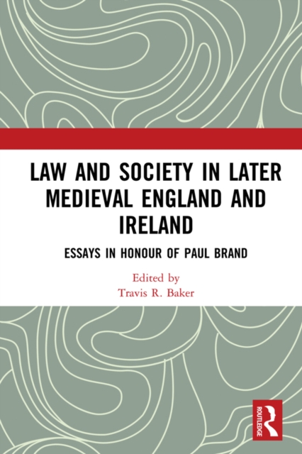 Law and Society in Later Medieval England and Ireland : Essays in Honour of Paul Brand, EPUB eBook