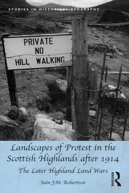 Landscapes of Protest in the Scottish Highlands after 1914 : The Later Highland Land Wars, PDF eBook