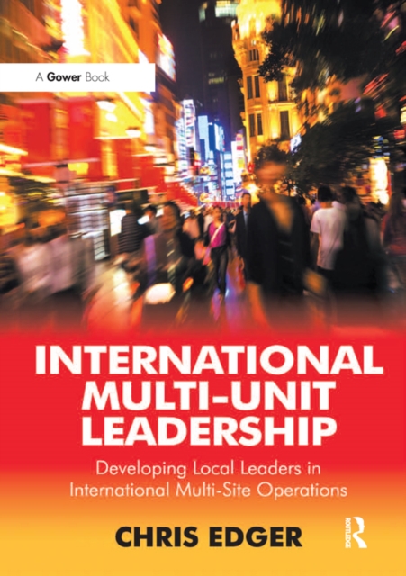 International Multi-Unit Leadership : Developing Local Leaders in International Multi-Site Operations, EPUB eBook