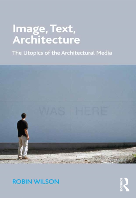 Image, Text, Architecture : The Utopics of the Architectural Media, PDF eBook