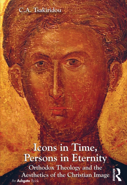 Icons in Time, Persons in Eternity : Orthodox Theology and the Aesthetics of the Christian Image, PDF eBook