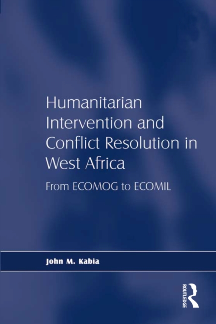 Humanitarian Intervention and Conflict Resolution in West Africa : From ECOMOG to ECOMIL, EPUB eBook