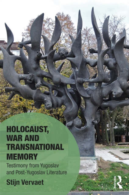 Holocaust, War and Transnational Memory : Testimony from Yugoslav and Post-Yugoslav Literature, EPUB eBook