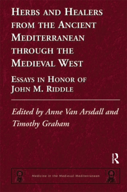Herbs and Healers from the Ancient Mediterranean through the Medieval West : Essays in Honor of John M. Riddle, EPUB eBook