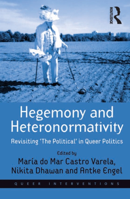 Hegemony and Heteronormativity : Revisiting 'The Political' in Queer Politics, EPUB eBook