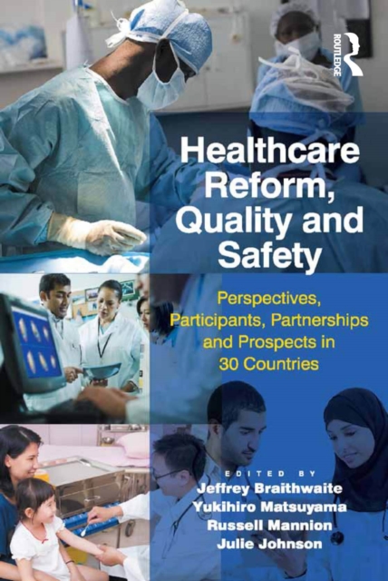 Healthcare Reform, Quality and Safety : Perspectives, Participants, Partnerships and Prospects in 30 Countries, EPUB eBook