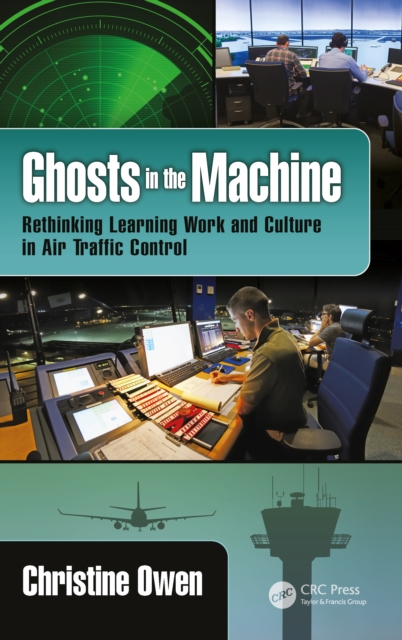 Ghosts in the Machine : Rethinking Learning Work and Culture in Air Traffic Control, EPUB eBook