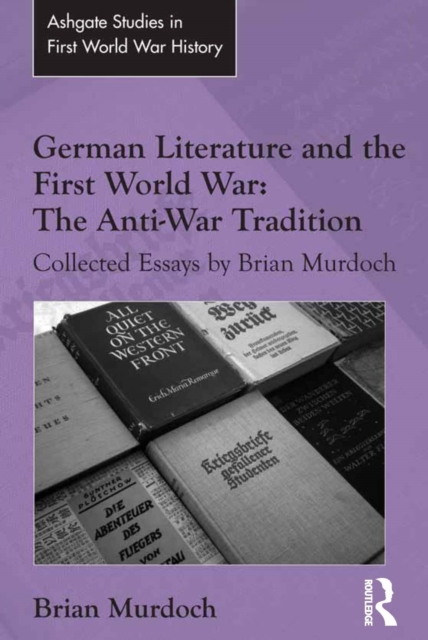 German Literature and the First World War: The Anti-War Tradition : Collected Essays by Brian Murdoch, EPUB eBook