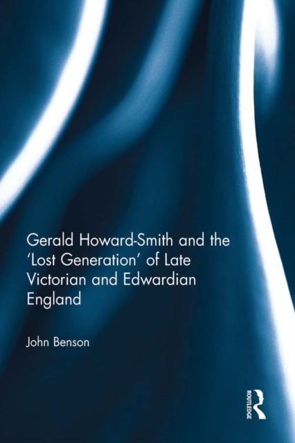 Gerald Howard-Smith and the 'Lost Generation' of Late Victorian and Edwardian England, PDF eBook