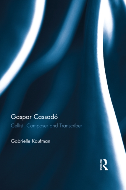 Gaspar Cassado : Cellist, Composer and Transcriber, EPUB eBook