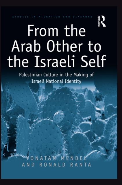 From the Arab Other to the Israeli Self : Palestinian Culture in the Making of Israeli National Identity, PDF eBook