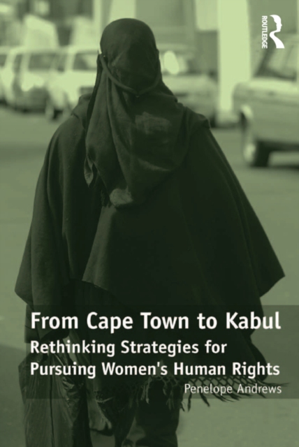 From Cape Town to Kabul : Rethinking Strategies for Pursuing Women's Human Rights, PDF eBook