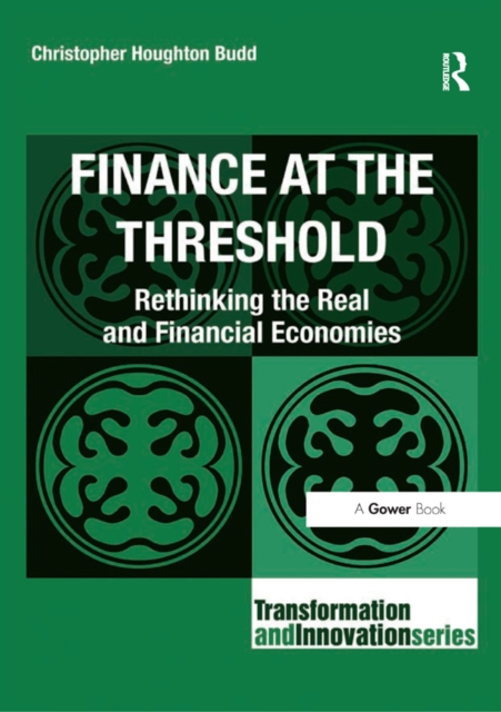 Finance at the Threshold : Rethinking the Real and Financial Economies, EPUB eBook