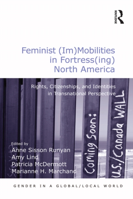 Feminist (Im)Mobilities in Fortress(ing) North America : Rights, Citizenships, and Identities in Transnational Perspective, EPUB eBook